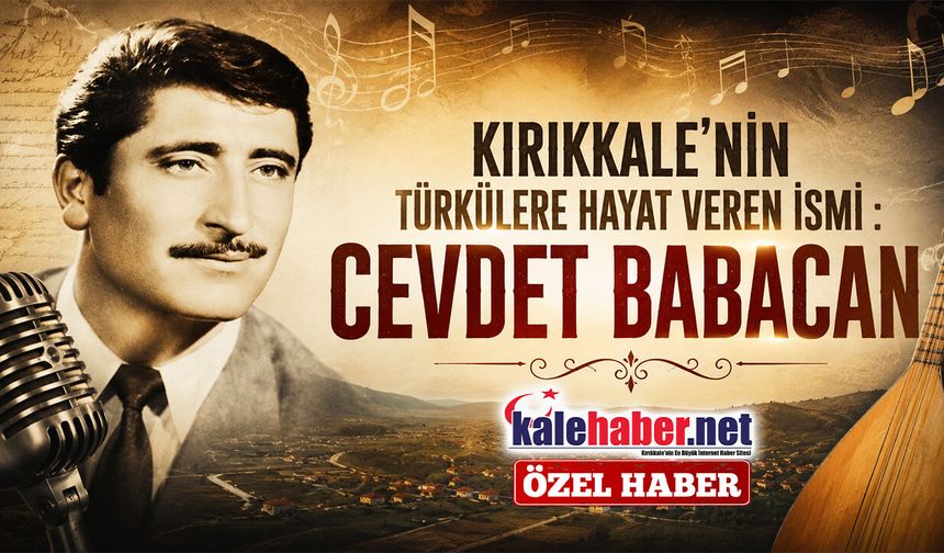 Kırıkkale'nin Türkülere Hayat Veren İsmi : Cevdet Babacan