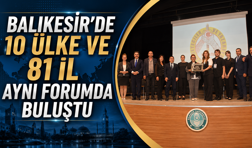 Balıkesir’de 10 Ülke ve 81 İl Aynı Forumda Buluştu