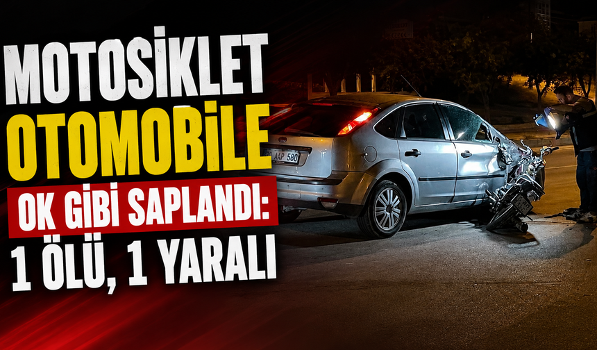 Motosiklet Otomobile Ok Gibi Saplandı: 1 Ölü, 1 Yaralı