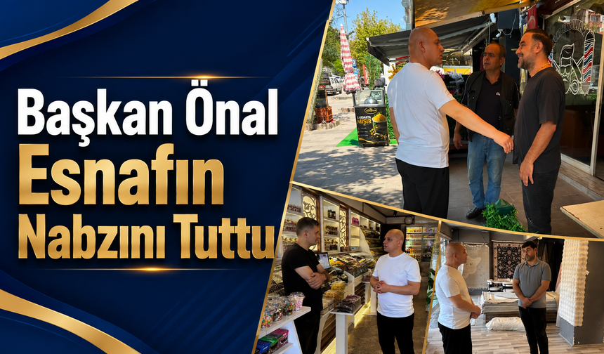 Başkan Önal Esnafın Nabzını Tuttu