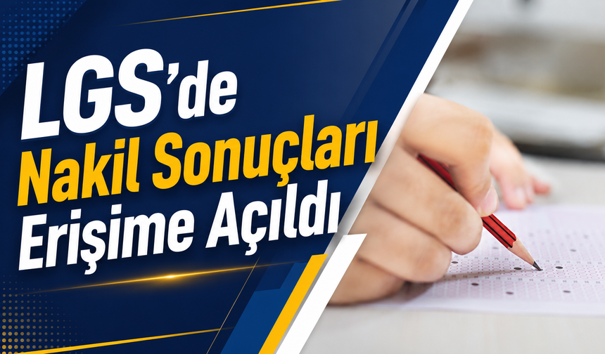LGS’de Nakil Sonuçları Erişime Açıldı