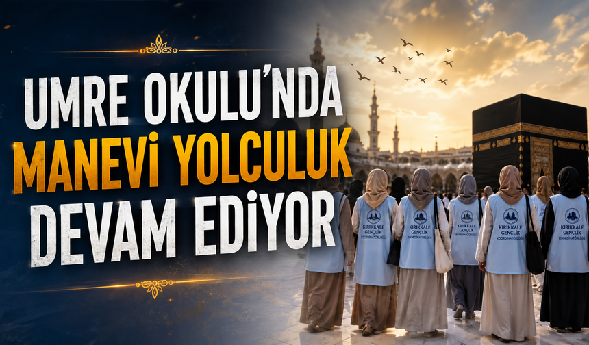 Umre Okulu'nda Manevi Yolculuk Devam Ediyor