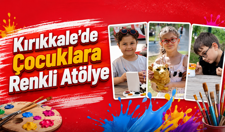 Kırıkkale’de Çocuklara Renkli Atölye