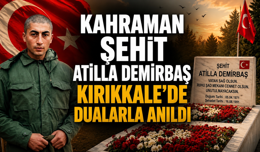 Şehit Atilla Demirbaş Kırıkkale’de Dualarla Anıldı