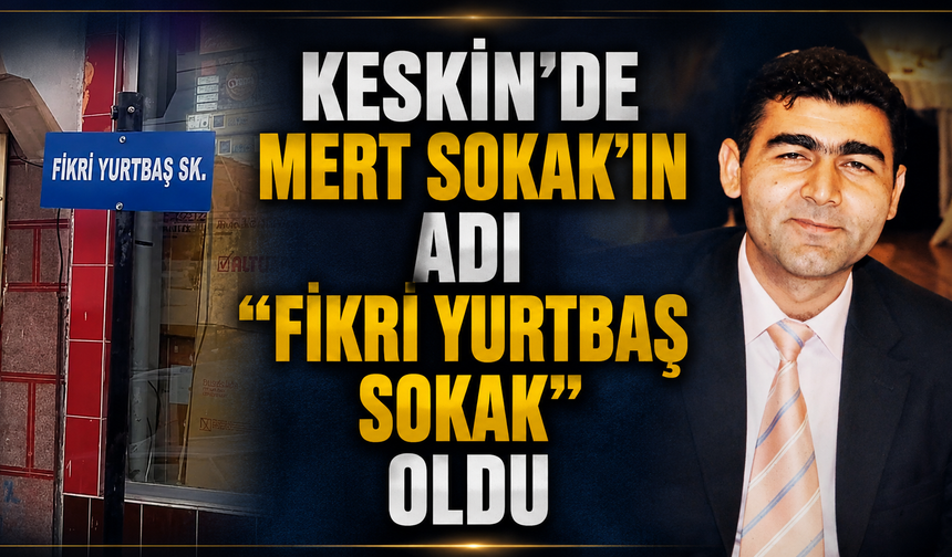 Keskin’de Mert Sokak’ın Adı “Fikri Yurtbaş Sokak” Oldu