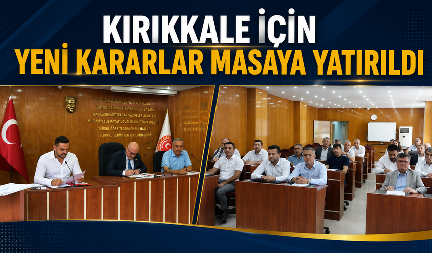 Kırıkkale İçin Yeni Kararlar Masaya Yatırıldı