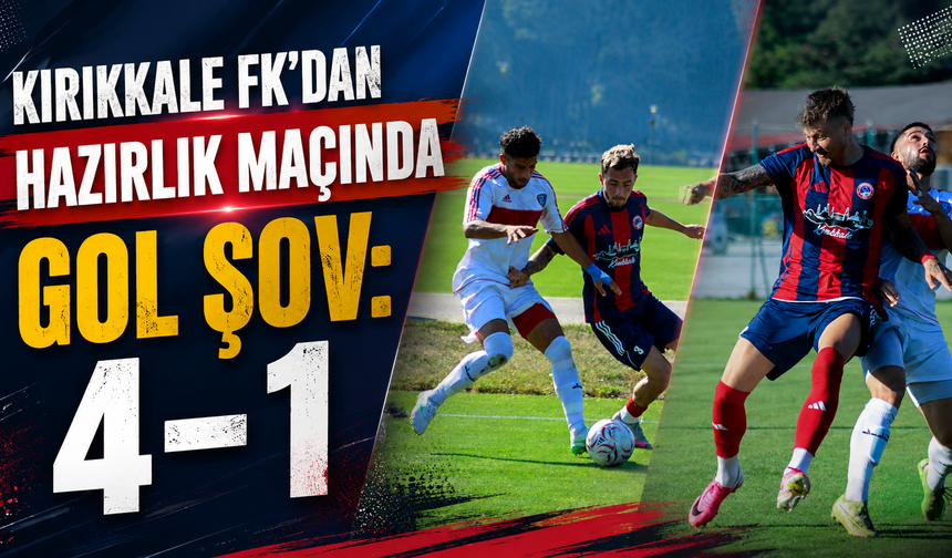 Kırıkkale FK’dan Hazırlık Maçında Gol Şov: 4-1