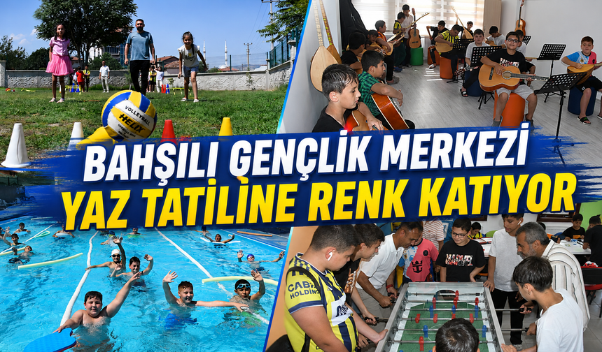 Bahşılı Gençlik Merkezi Yaz Tatiline Renk Katıyor