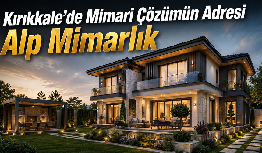 Kırıkkale’de Mimari Çözümün Adresi Alp Mimarlık