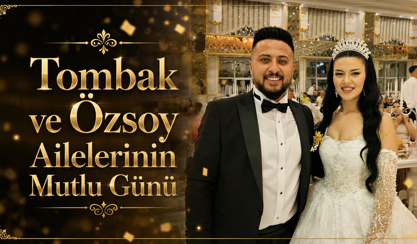 Tombak ve Özsoy Ailelerinin Mutlu Günü