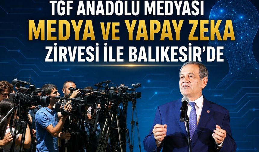 Anadolu Medyası Balıkesir’de Buluşuyor