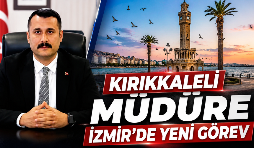 Kırıkkaleli Müdüre İzmir’de Yeni Görev