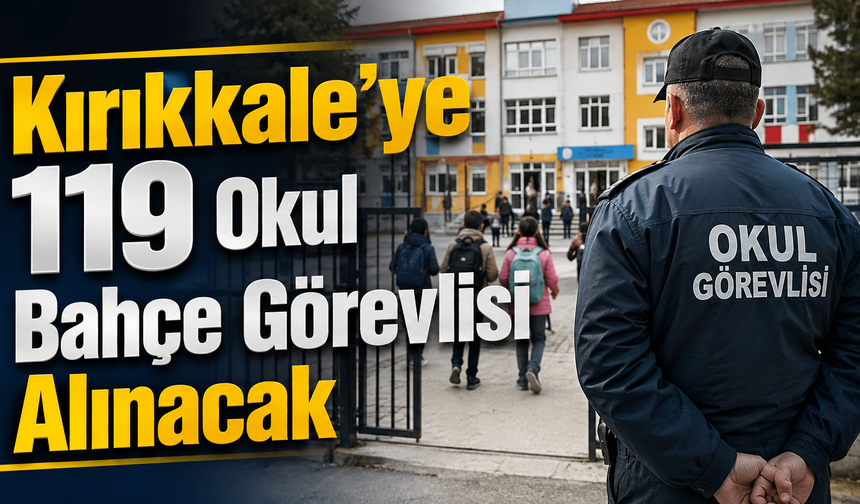 Kırıkkale’ye 119 Okul Bahçe Görevlisi Alınacak