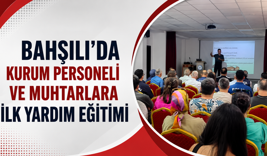 Bahşılı'da Kurum Personeli ve Muhtarlara İlk Yardım Eğitimi
