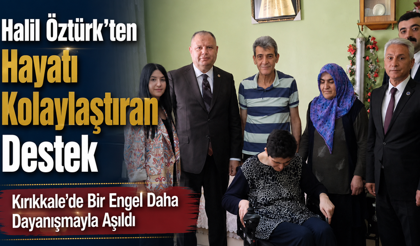 Halil Öztürk’ten Hayatı Kolaylaştıran Destek