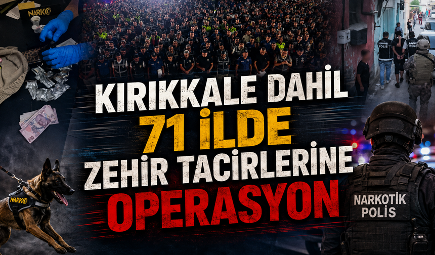 Kırıkkale Dahil 71 İlde Zehir Tacirlerine Operasyon