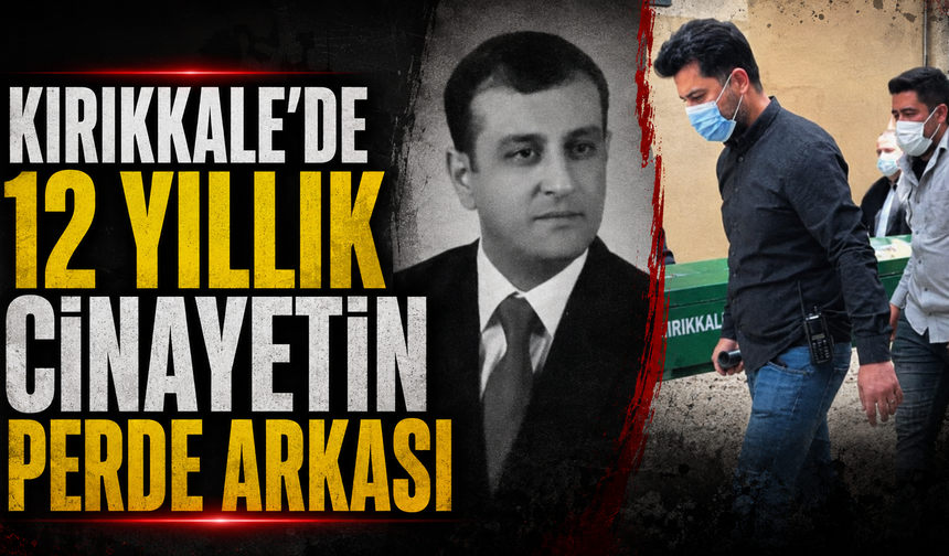 Kırıkkale’de 12 Yıllık Cinayetin Perde Arkası