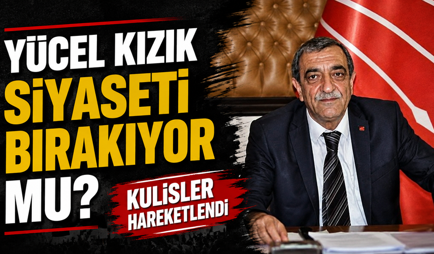 Yücel Kızık Siyaseti Bırakıyor Mu?