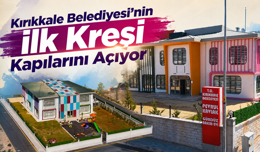 Kırıkkale Belediyesi’nin İlk Kreşi Kapılarını Açıyor