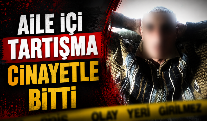 Aile İçi Tartışma Cinayetle Bitti