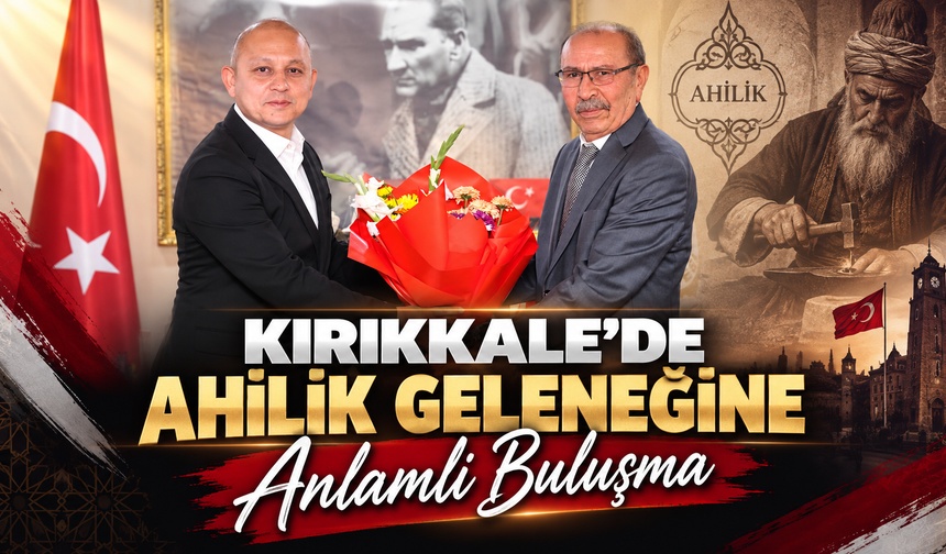 Kırıkkale’de Ahilik Geleneğine Anlamlı Buluşma