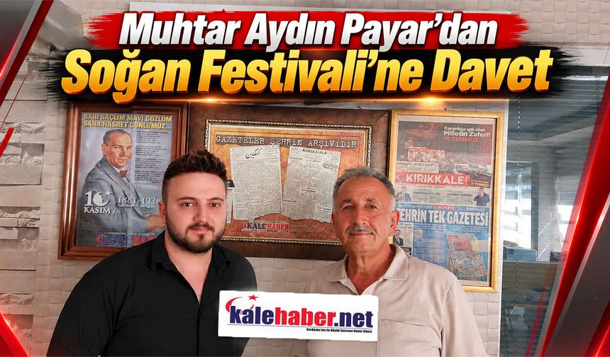 Muhtar Aydın Payar’dan Soğan Festivali’ne Davet