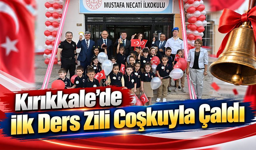 Kırıkkale’de İlk Ders Zili Coşkuyla Çaldı