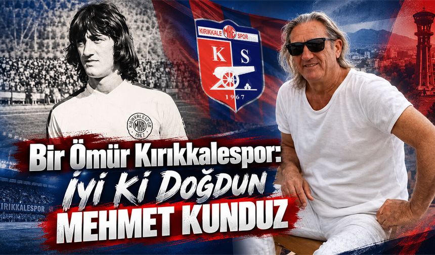 Bir Ömür Kırıkkalespor: İyi ki Doğdun Mehmet Kunduz