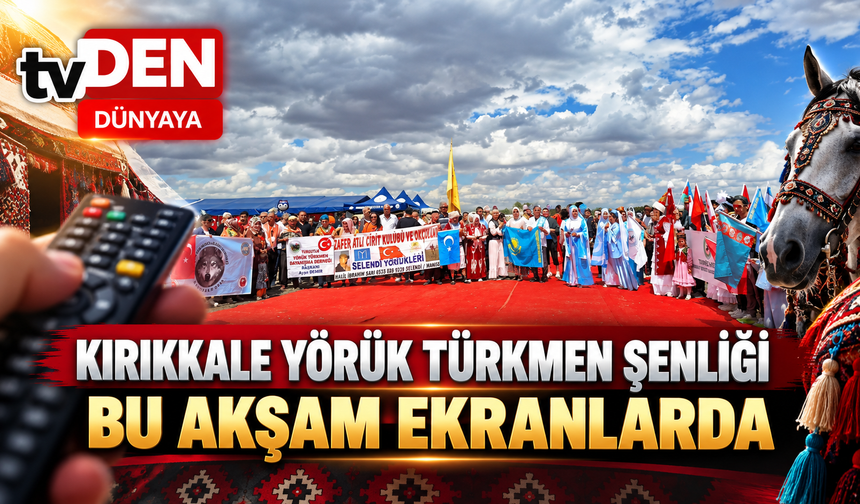 Kırıkkale Yörük Türkmen Şenliği Bu Akşam Ekranlarda