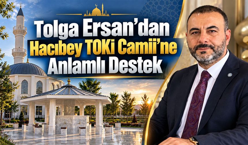 Tolga Ersan’dan Hacıbey TOKİ Camii’ne Anlamlı Destek