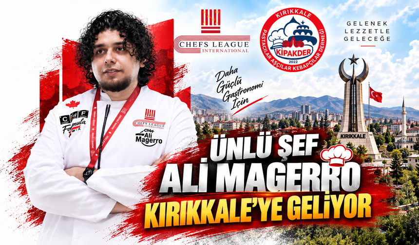 Ünlü Şef Ali Magerro Kırıkkale’ye Geliyor