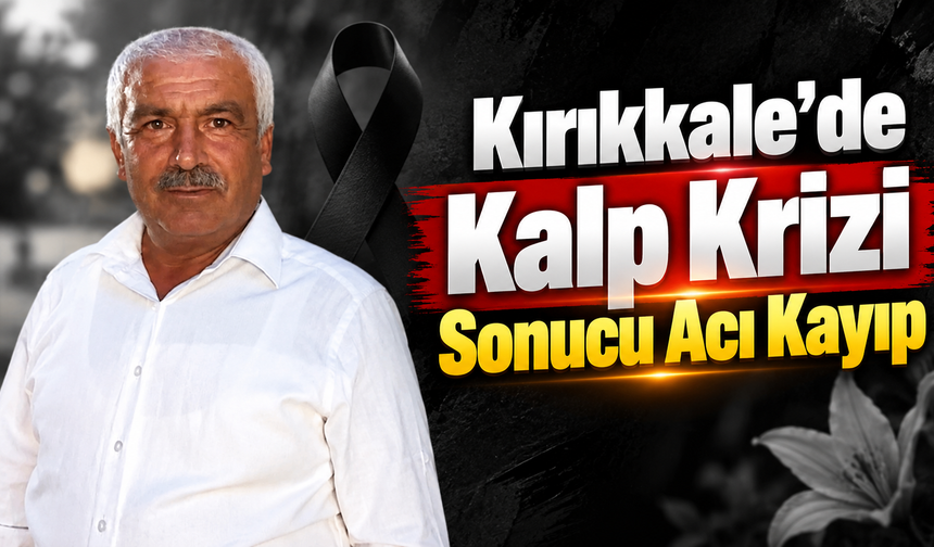 Kırıkkale’de Kalp Krizi Sonucu Acı Kayıp