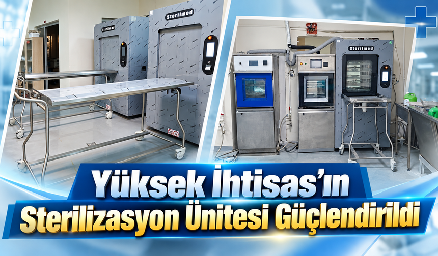Yüksek İhtisas’ın Sterilizasyon Ünitesi Güçlendirildi