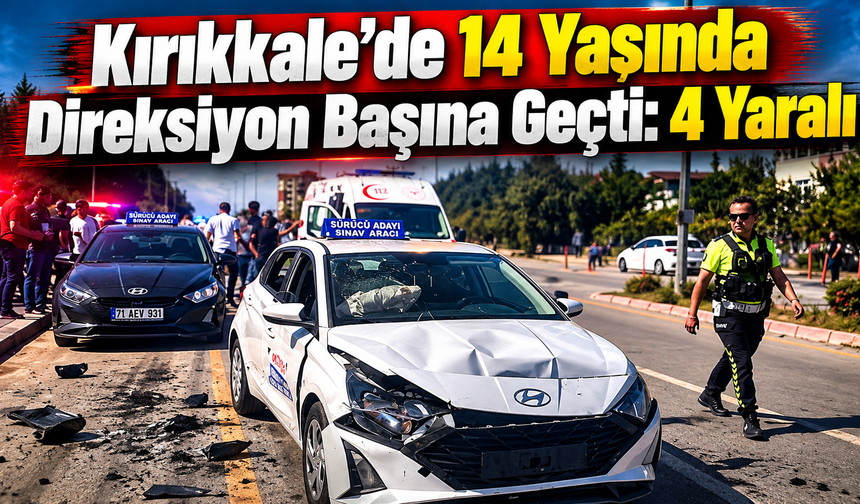 Kırıkkale’de 14 Yaşında Direksiyon Başına Geçti: 4 Yaralı