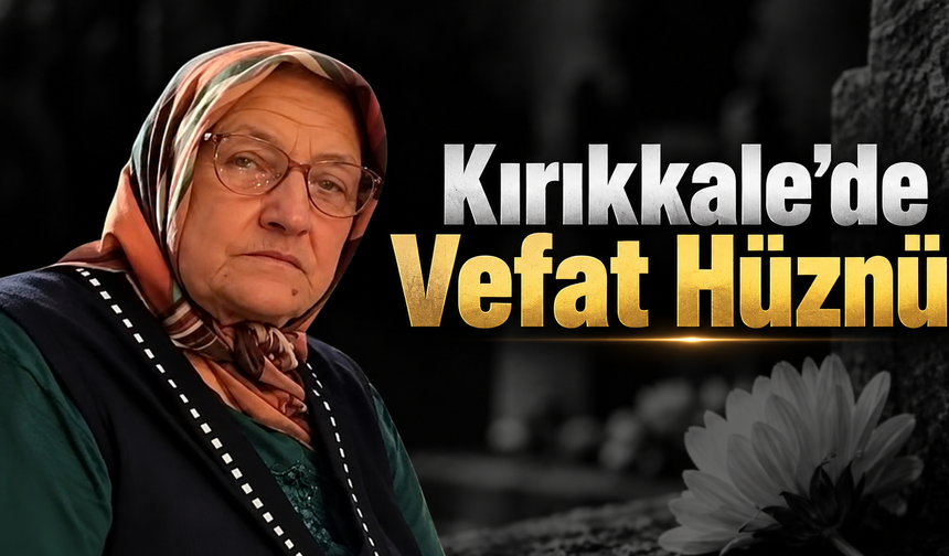 Kırıkkale’de Vefat Hüznü