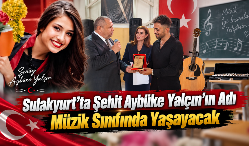 Sulakyurt’ta Şehit Aybüke Yalçın’ın Adı Müzik Sınıfında Yaşayacak