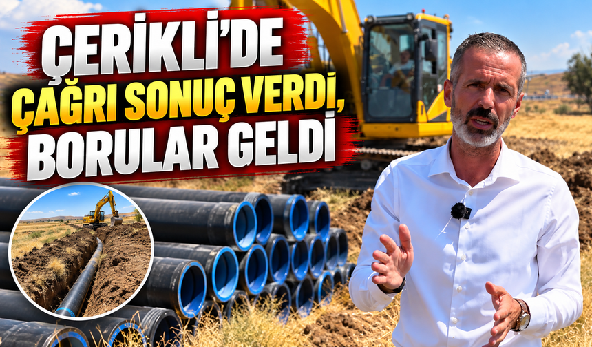 Çerikli’de Çağrı Sonuç Verdi, Borular Geldi