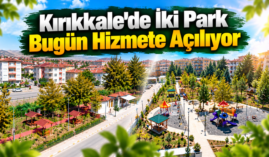 Kırıkkale’de İki Park Bugün Hizmete Açılıyor