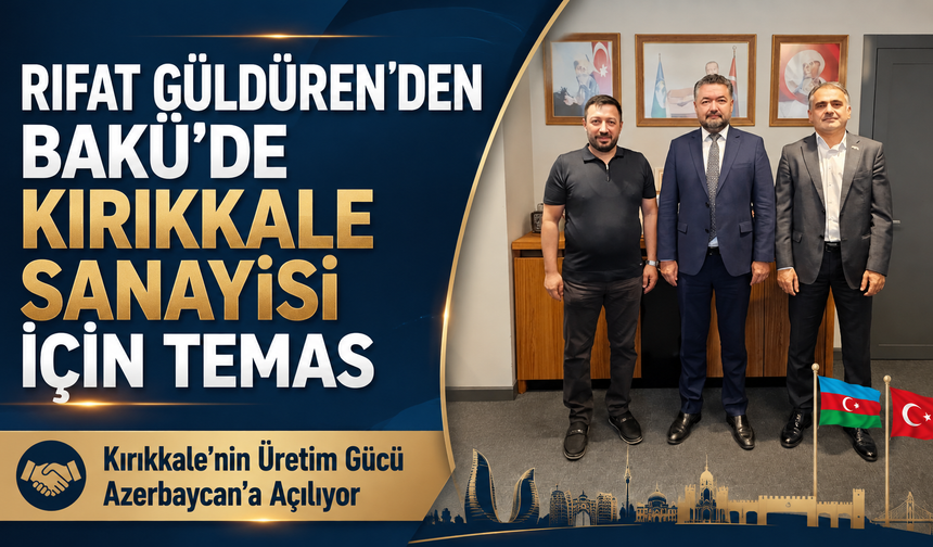 Kırıkkale’nin Üretim Gücü Azerbaycan’a Açılıyor