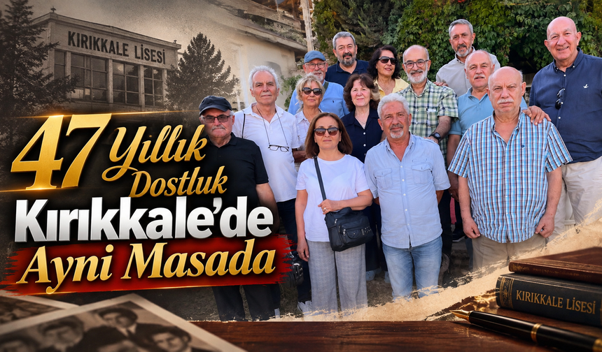 47 Yıllık Dostluk Kırıkkale’de Aynı Masada