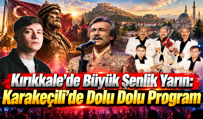 Kırıkkale’de Büyük Şenlik Yarın: Karakeçili’de Dolu Dolu Program