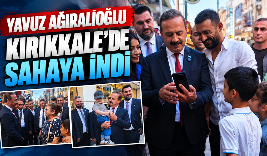 Yavuz Ağıralioğlu Kırıkkale’de Sahaya İndi