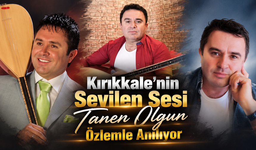 Kırıkkale'nin Sevilen Sesi Taner Olgun Özlemle Anılıyor