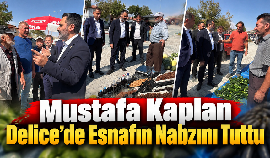 Mustafa Kaplan Delice’de Esnafın Nabzını Tuttu