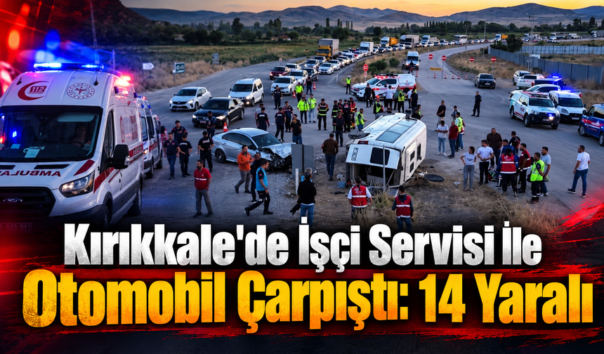 Kırıkkale'de İşçi Servisi İle Otomobil Çarpıştı: 14 Yaralı