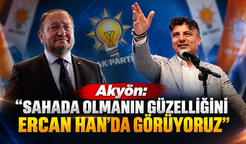 Akyön: “Ercan Han Delice’de Destan Yazıyor”