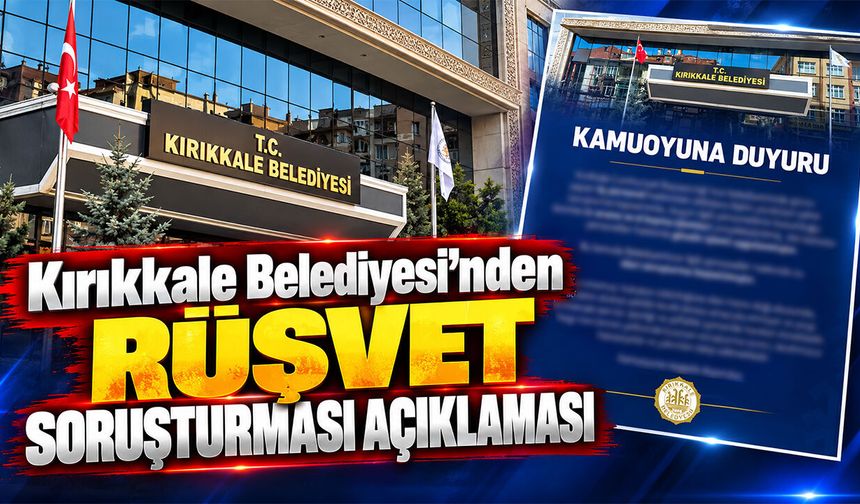 Kırıkkale Belediyesi’nden Rüşvet Soruşturması Açıklaması