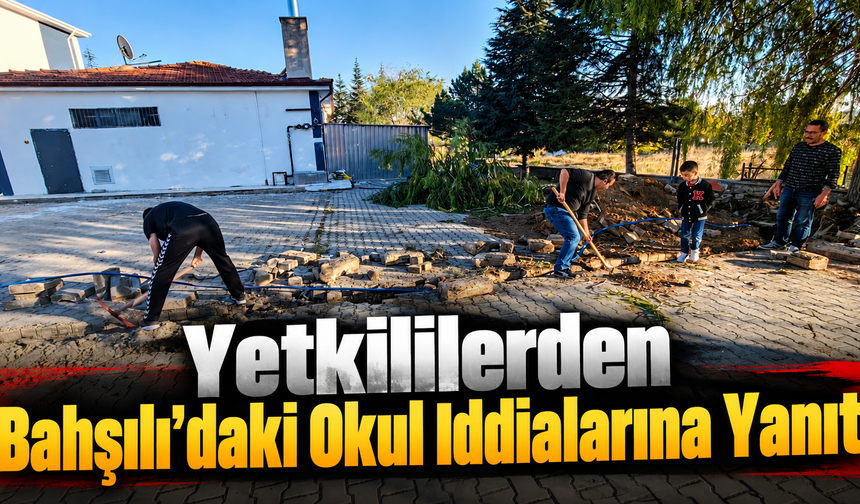 Yetkililerden Bahşılı’daki Okul İddialarına Yanıt