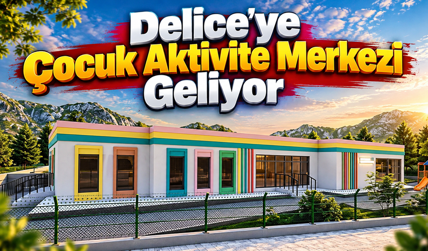 Delice'ye Çocuk Aktivite Merkezi Geliyor