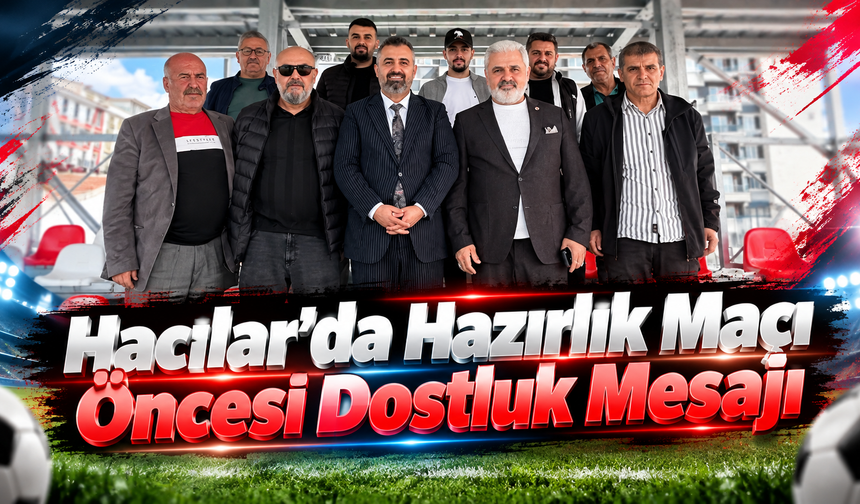 Hacılar’da Hazırlık Maçı Öncesi Dostluk Mesajı